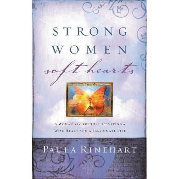 Strong Women, Soft Hearts: A Woman's Guide to Cultivating a Wise Heart and a Passionate Life, (Paperback)