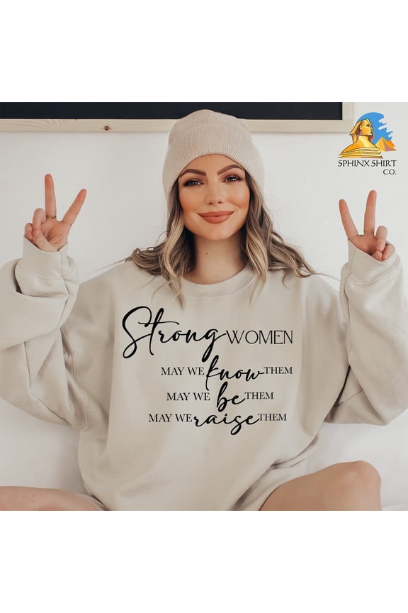Strong Women Sweatshirt, May We Be Them May We Know Them May We Raise Them, Women Empowerment, Inspirational Quote, Feminist Sweatshirt SWEATSHIRT All Size S-5XL