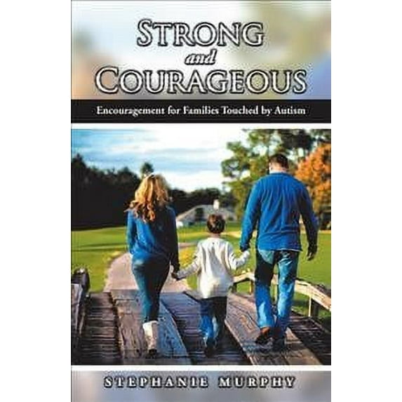 Strong and Courageous: Encouragement for Families Touched by Autism