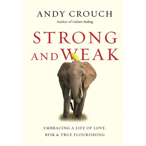 Strong and Weak: Embracing a Life of Love, Risk and True Flourishing (Hardcover)