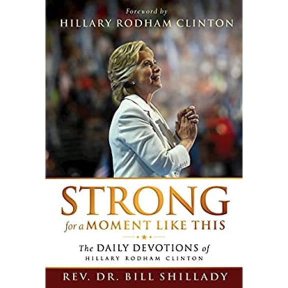 Pre-Owned Strong for a Moment Like This : The Daily Devotions of Hillary Rodham Clinton (Hardcover) 9781501854033