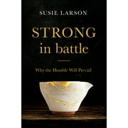 Strong in Battle Why the Humble Will Prevail, Paperback