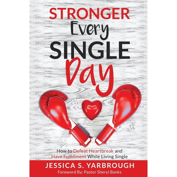 Stronger Every Single Day: How to Defeat Heartbreak and Have Fulfillment While Living Single (Paperback)