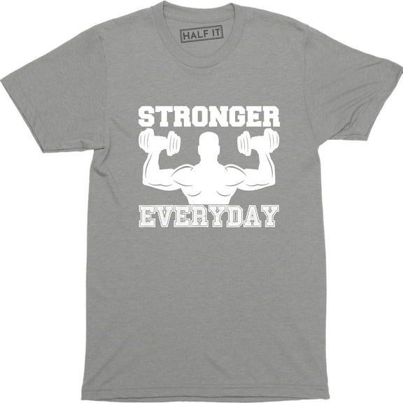 Stronger Everyday Men Weight Lifting Gym Training Bodybuilding T-Shirt