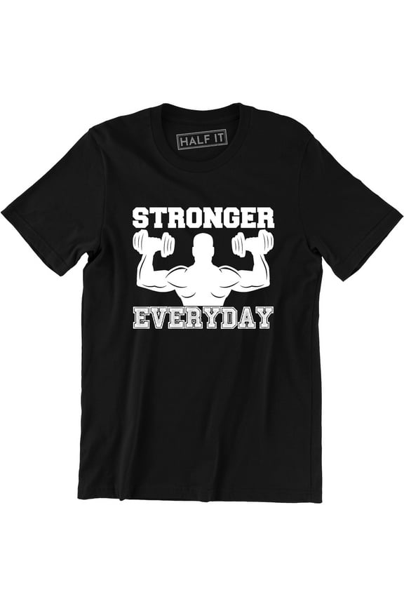 Stronger Everyday Men Weight Lifting Gym Training Bodybuilding T-Shirt