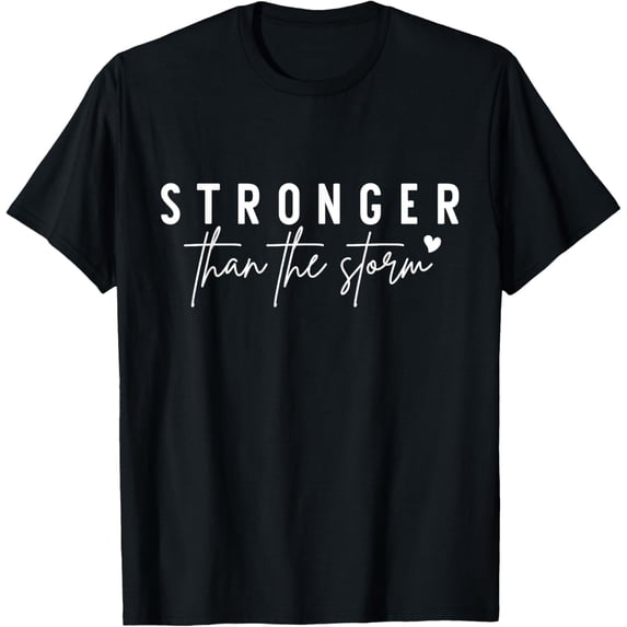 Stronger Than The Storm Funny Quotes T-Shirt men and women can wear, black, white, gifts.