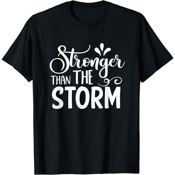Stronger Than The Storms Inspirational Motivational Quote T-Shirt