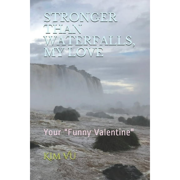 Stronger Than Waterfalls, My Love : Your "Funny Valentine" (Paperback)