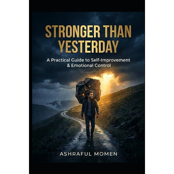 Stronger Than Yesterday: A Practical Guide to Self-Improvement & Emotional Control, (Paperback)