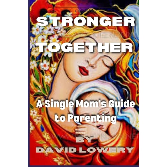 Stronger Together : A Single Mom's Guide To Parenting (Paperback)