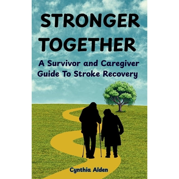 Stronger Together: A Survivor and Caregiver Guide To Stroke Recovery, (Paperback)