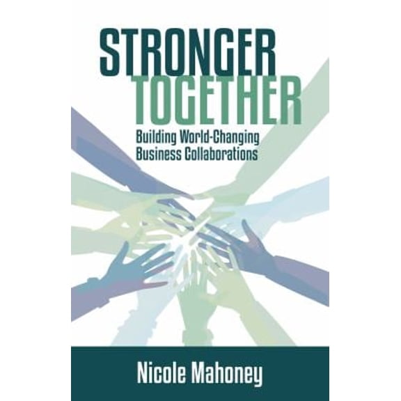 Pre-Owned Stronger Together : Building World-Changing Collaborations That Succeed (Hardcover) 9781947305595