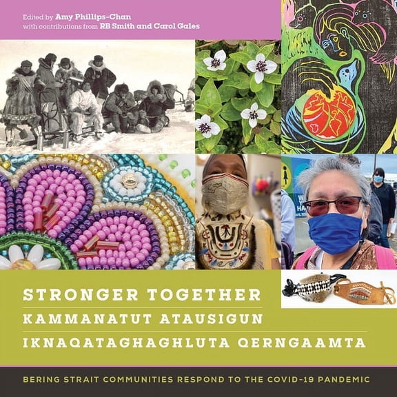 Stronger Together / Kammanatut Atausigun / Iknaqataghaghluta Qerngaamta : Bering Strait Communities Respond to the COVID-19 Pandemic (Paperback)