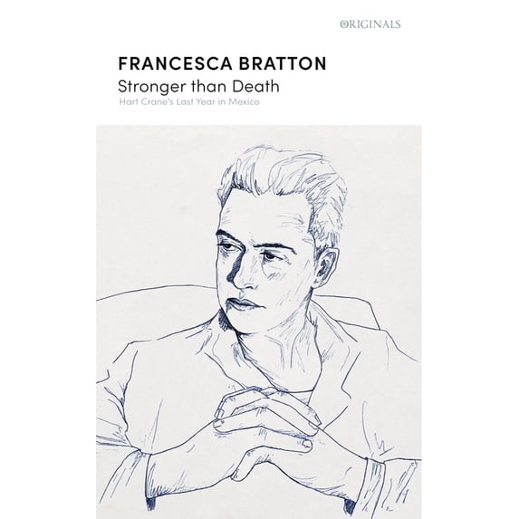 Stronger Than Death: Hart Crane's Last Year in Mexico, (Paperback)