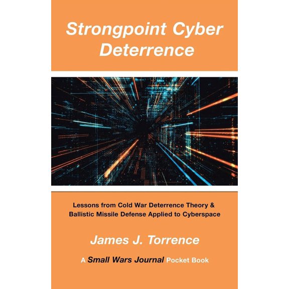 Strongpoint Cyber Deterrence: Lessons from Cold War Deterrence Theory & Ballistic Missile Defense Applied to Cyberspace (Paperback)