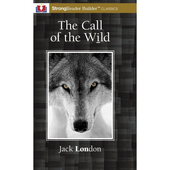 Strongreader Builder(tm) The Call of the Wild (Annotated): A StrongReader Builder(TM) Classic for Dyslexic and Struggling Readers, (Hardcover)