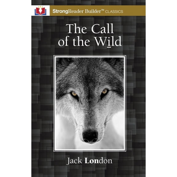 Strongreader Builder(tm) The Call of the Wild (Annotated): A StrongReader Builder(TM) Classic for Dyslexic and Struggling Readers, (Paperback)