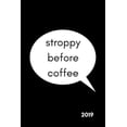 thumbnail image 1 of Stroppy Before Coffee 2019: Funny Weekly and Monthly 12 Month Week to View Personal Schedule Diary, Goal Planner and Appointment Book for the New, 1 of 1