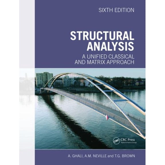 Structural Analysis: A Unified Classical and Matrix Approach (Paperback) by Amin Ghali, Adam Neville, Tom G Brown