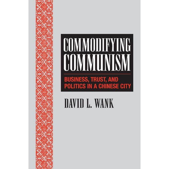 Structural Analysis in the Social Scienc Commodifying Communism: Business, Trust, and Politics in a Chinese City, Book 14, (Paperback)