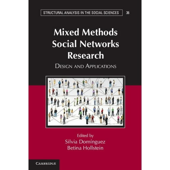 Structural Analysis in the Social Scienc Mixed Methods Social Networks Research, Book 36, (Paperback)