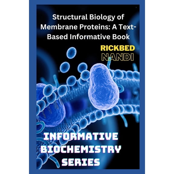 Structural Biology of Membrane Proteins: A Text-Based Informative Book, (Paperback)