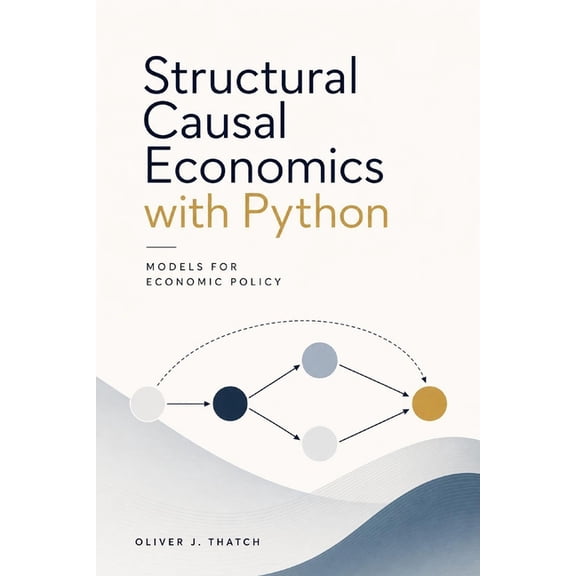 Quantitative Economics & Python Structural Causal Economics with Python: Models for Economic Policy, Book 5, (Paperback)