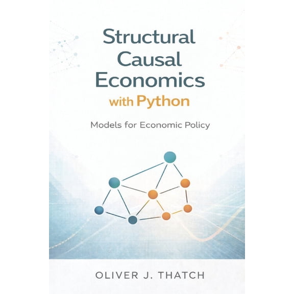 Quantitative Economics & Python Structural Causal Economics with Python: Models for Economic Policy, Book 5, (Paperback)