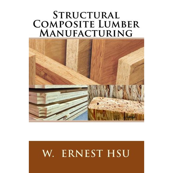 Structural Composite Lumber Manufacturing (Paperback) by W Ernest Hsu