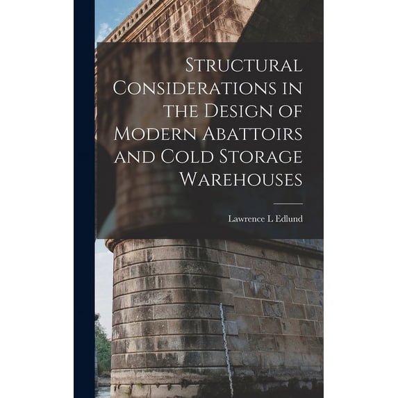 Structural Considerations in the Design of Modern Abattoirs and Cold Storage Warehouses (Hardcover)