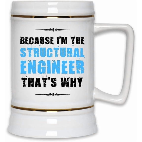 Because I'm the Structural Engineer, That's Why  Funny 22oz Ceramic Beer Stein Mug | Proud Gift for Structural Engineers  Birthday, Christmas, Work Anniversary, Graduation