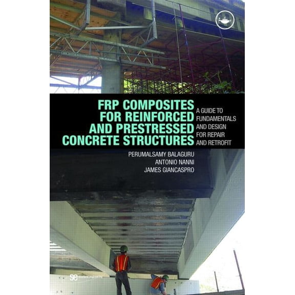 Structural Engineering: Mechanics and De Frp Composites for Reinforced and Prestressed Concrete Structures: A Guide to Fundamentals and Design for Repair and Ret, (Hardcover)