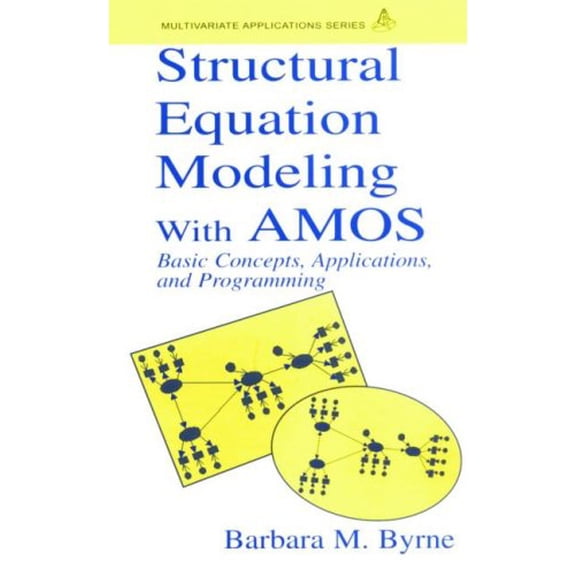 Pre-Owned Structural Equation Modeling With AMOS: Basic Concepts, Applications, and Programming (Multivariate Applications Series)