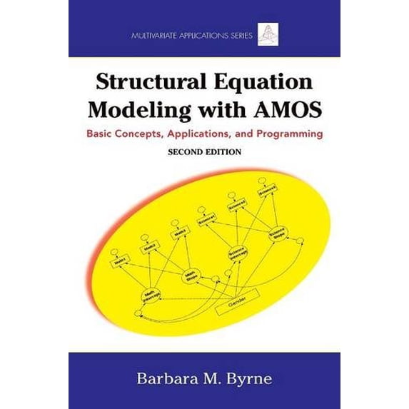 Pre-Owned Structural Equation Modeling With AMOS: Basic Concepts, Applications, and Programming, Second Edition (Multivariate Applications Series) (Paperback) 0805863737 9780805863734