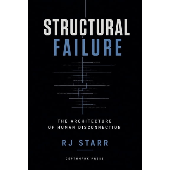 Structural Failure: The Architecture of Human Disconnection, (Paperback)
