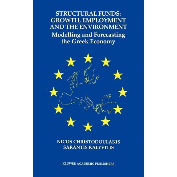 Structural Funds: Growth, Employment and the Environment: Modelling and Forecasting the Greek Economy, (Hardcover)