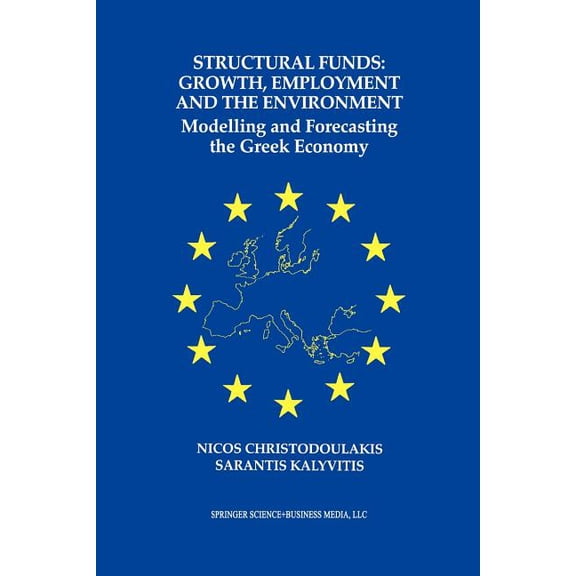 Structural Funds: Growth, Employment and the Environment: Modelling and Forecasting the Greek Economy, (Paperback)