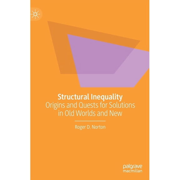 Structural Inequality: Origins and Quests for Solutions in Old Worlds and New, (Hardcover)