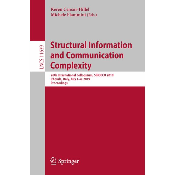 Structural Information and Communication Complexity: 26th International Colloquium, Sirocco 2019, l'Aquila, Italy, July , (Paperback)