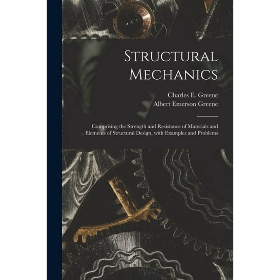 Structural Mechanics: Comprising the Strength and Resistance of Materials and Elements of Structural Design, With Examples and Problems (Paperback)