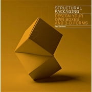 Structural Packaging Design Your Own Boxes and 3D Forms Paper Engineering for Designers and Students, Paperback