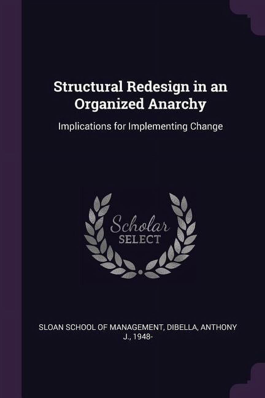 Structural Redesign in an Organized Anarchy: Implications for Implementing Change, (Paperback)