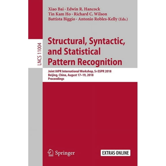 Structural, Syntactic, and Statistical Pattern Recognition: Joint Iapr International Workshop, S+sspr 2018, Beijing, Chi, (Paperback)