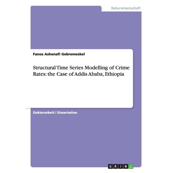 Structural Time Series Modelling of Crime Rates : the Case of Addis Ababa, Ethiopia (Paperback)