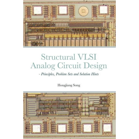 Structural VLSI Analog Circuit Design - Principles, Problem Sets and Solution Hints (Paperback)