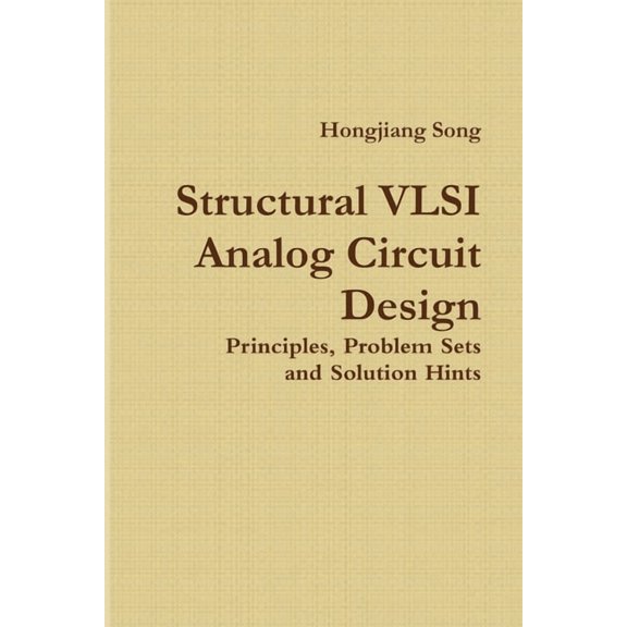 Structural VLSI Analog Circuit Design - Principles, Problem Sets and Solution Hints, (Paperback)