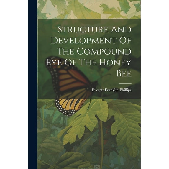 Structure And Development Of The Compound Eye Of The Honey Bee (Paperback)