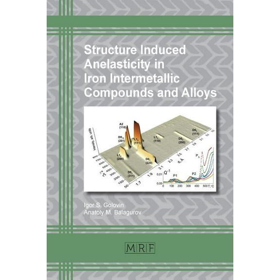 Materials Research Foundations Structure Induced Anelasticity in Iron Intermetallic Compounds and Alloys, Book 30, (Paperback)