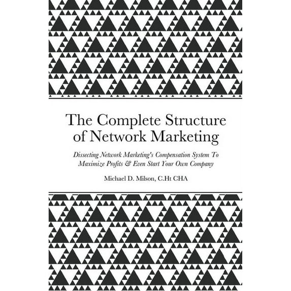 The Structure of Network Marketing : Dissecting Network Marketing's Compensation System To Maximize Profits & Even Start Your Own Company! (Paperback)