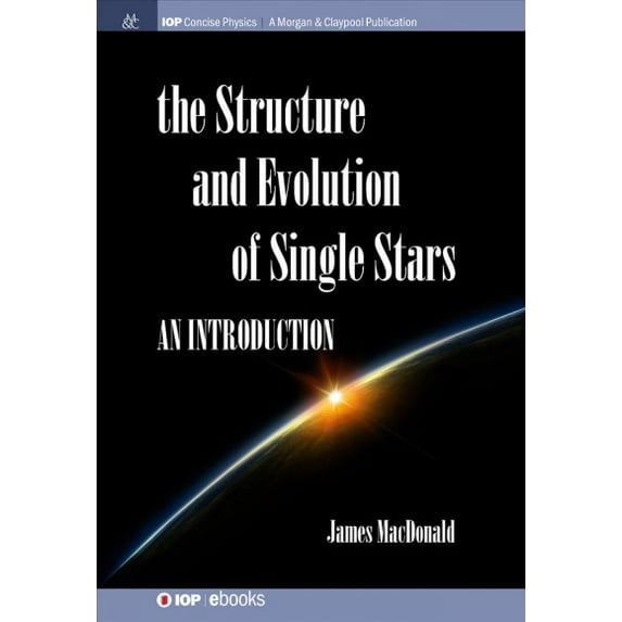 Iop Concise Physics: Structure and Evolution of Single Stars: An introduction (Hardcover)